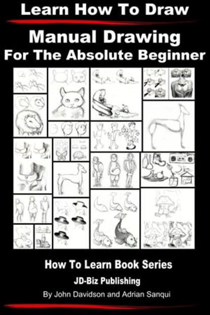 Learn to Draw: Manual Drawing - for the Absolute Beginner, John Davidson ; Adrian Sanqui - Ebook - 9781310837012