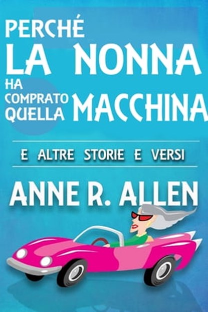 Perché la nonna ha comprato quella macchina, Anne R. Allen - Ebook - 9781310838422