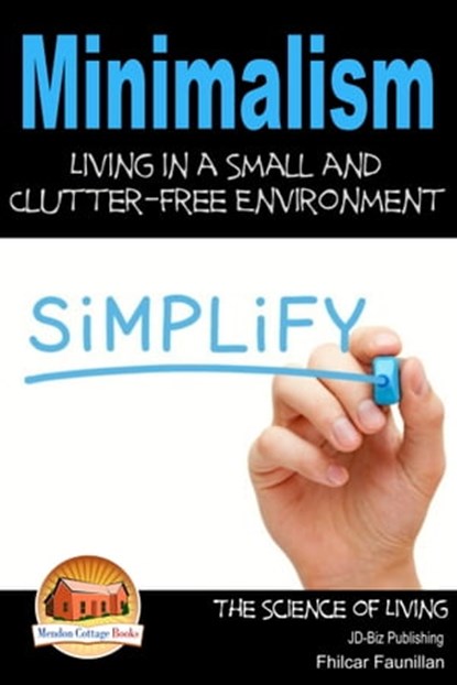 Minimalism: Living in a Small and Clutter-Free Environment, Fhilcar Faunillan - Ebook - 9781310842344