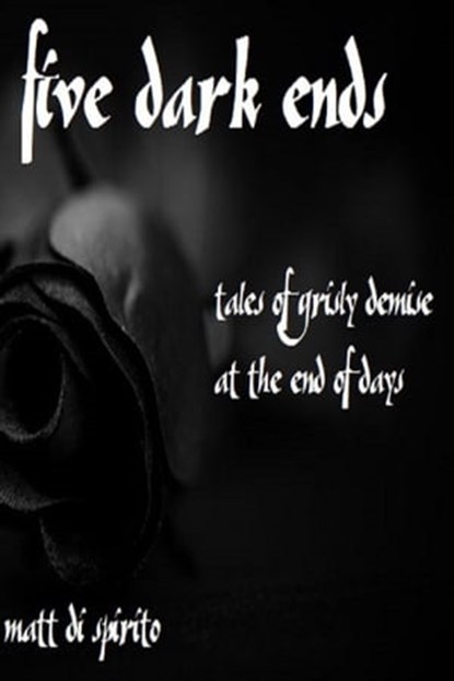 Five Dark Ends, Matt Di Spirito - Ebook - 9781310844744