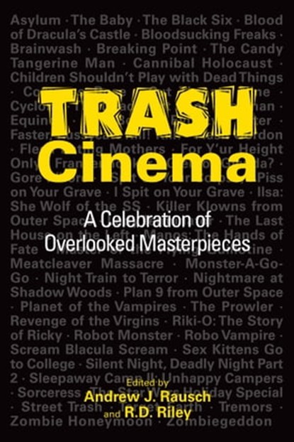 Trash Cinema: A Celebration of Overlooked Masterpieces, Andrew J. Rausch ; R.D. Riley - Ebook - 9781310846021