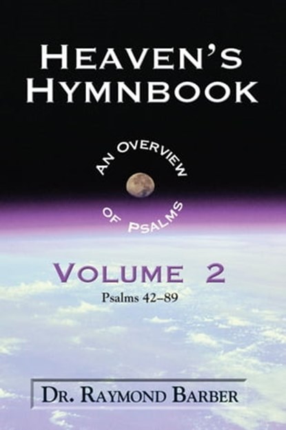 Heaven's Hymnbook: An Overview of the Psalms Volume Two, Dr. Raymond W. Barber - Ebook - 9781310848513