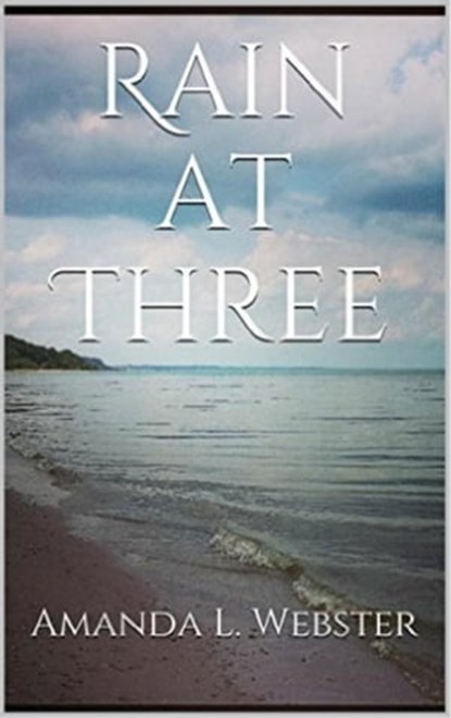 Rain at Three, Amanda L. Webster - Ebook - 9781310853470