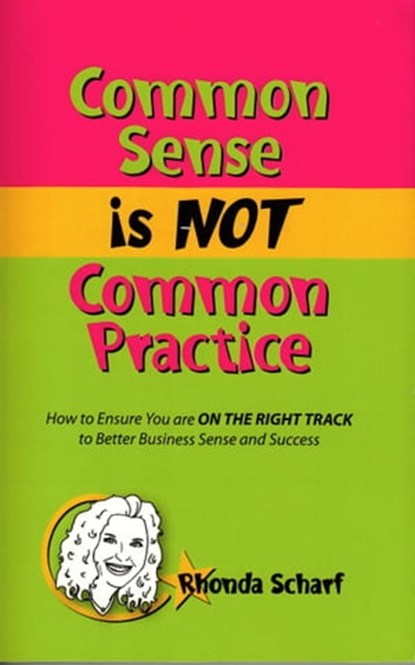 Common Sense is NOT Common Practice, Rhonda Scharf - Ebook - 9781310857263