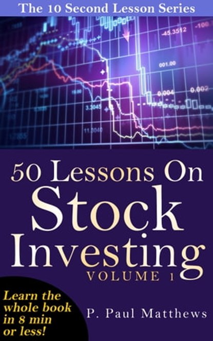 50 Lessons On Stock Investing Volume 1, P. Paul Matthews - Ebook - 9781310858444
