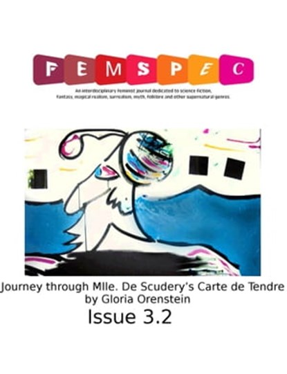 "Journey through Mlle. De Scudery’s Carte de Tendre" by Gloria Orenstein, Femspec Issue 3.2, Gloria Orenstein - Ebook - 9781310858512