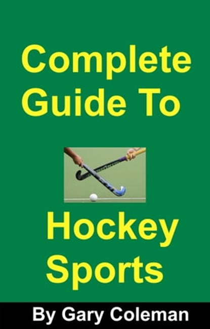 Complete Guide To Hockey Sports, Gary Coleman - Ebook - 9781310867217