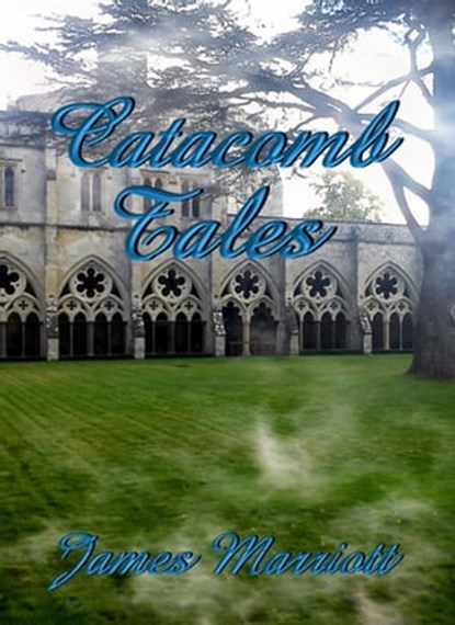 Catacomb Tales, James Marriott - Ebook - 9781310873942