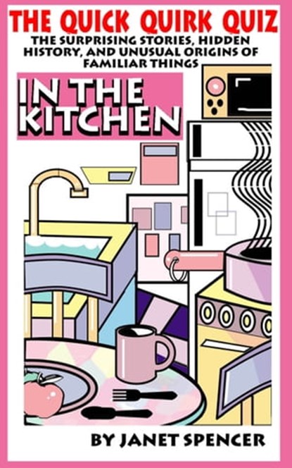 Quick Quirk Quiz: In the Kitchen, Janet Spencer - Trivia Queen - Ebook - 9781310877018