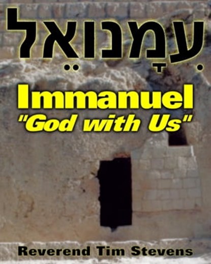 Immanuel ~ "God with Us", Rev. Tim Stevens - Ebook - 9781310882326