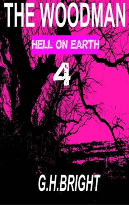 The Woodman (Hell On Earth) Book Four, G. H. Bright - Ebook - 9781310895876