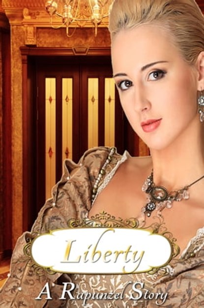 Liberty - a Rapunzel story, Sonya Writes - Ebook - 9781310899546