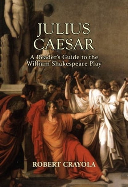 Julius Caesar: A Reader's Guide to the William Shakespeare Play, Robert Crayola - Ebook - 9781310900006