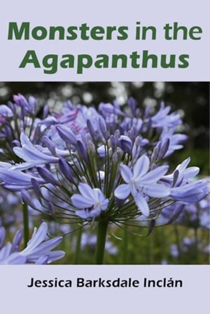 Monsters in the Agapanthus, Jessica Barksdale Inclán - Ebook - 9781310901423