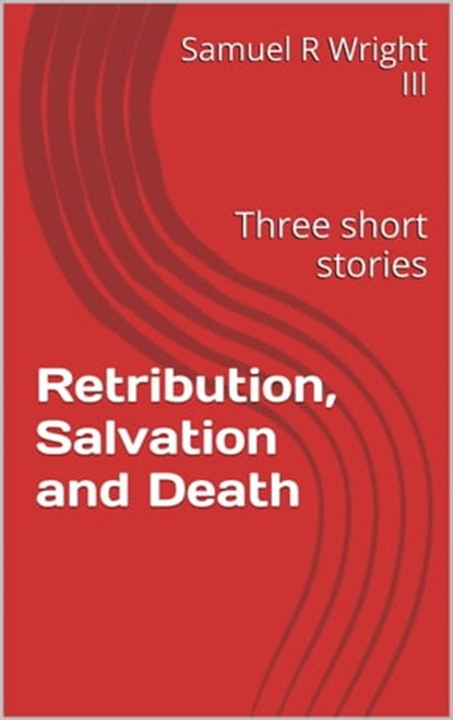Retribution, Salvation and Death, Samuel R Wright - Ebook - 9781310902017