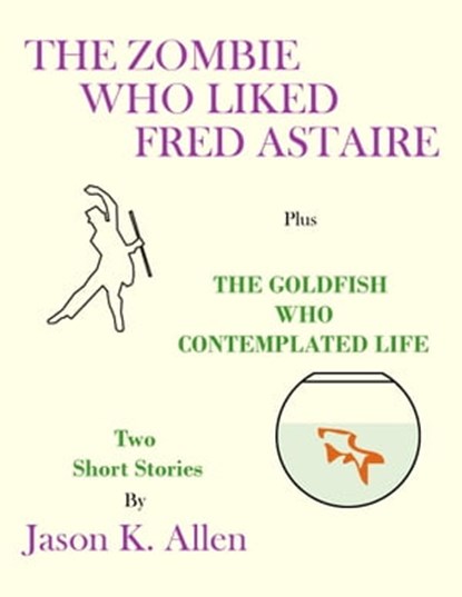 The Zombie Who Liked Fred Astaire, Jason K. Allen - Ebook - 9781310906725