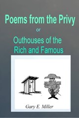 Poems From the Privy: or Outhouses of the Rich and Famous - Gary Miller - 9781310907487