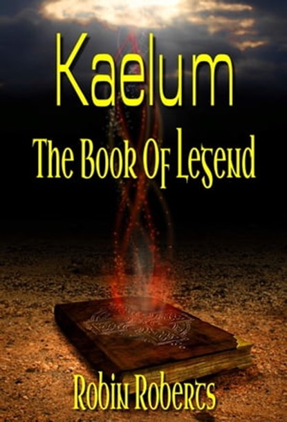 Kaelum: The Book Of Legend, Robin Roberts - Ebook - 9781310909559