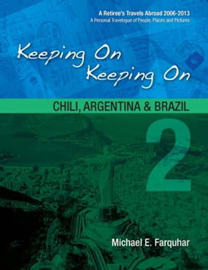 Keeping On Keeping On: 2--Chile, Argentina and Brazil, Michael Farquhar - Ebook - 9781310914683