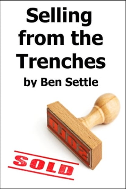 Selling from the Trenches, Ben Settle - Ebook - 9781310922824