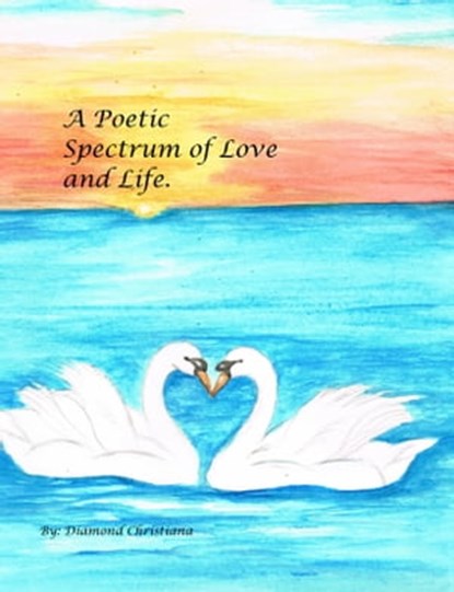 A Poetic Spectrum of Love and Life, Diamond Christiana - Ebook - 9781310929083