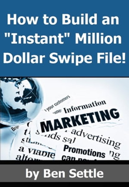 How to Build an “Instant” Million-Dollar Swipe File!, Ben Settle - Ebook - 9781310937712