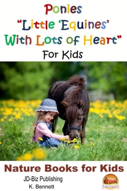 Ponies "Little 'Equines' With Lots of Heart" For Kids, K. Bennett - Ebook - 9781310943645