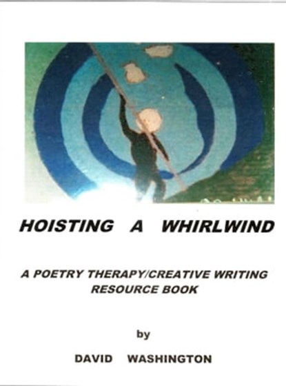 Hoisting a Whirlwind: A Poetry Therapy/Creative Writing Resource Book, David Washington - Ebook - 9781310944574