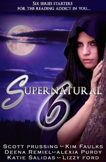Supernatural Six: Origins (6 book boxed set), Scott Prussing ; Kim Faulks ; Deena Remiel ; Alexia Purdy ; Rising Sign Books ; Lizzy Ford - Ebook - 9781310955204