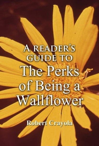 A Reader's Guide to The Perks of Being a Wallflower, Robert Crayola - Ebook - 9781310960949