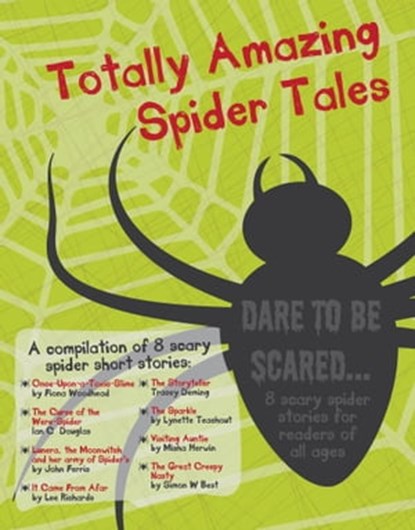 Totally Amazing Spider Tales, Rogena Mitchell-Jones ; Fiona Woodhead ; Ian C Douglas ; John Ferris ; L.A. Richards ; Tracey Renae ; Lynette Teachout ; Misha Herwin ; Simon W Best - Ebook - 9781310961182