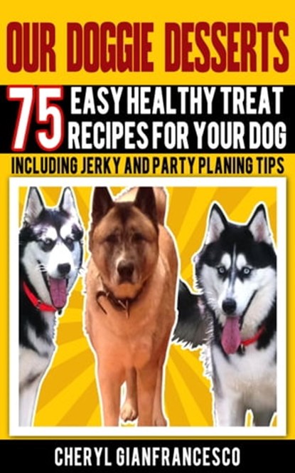 Our Doggie Desserts, Cheryl Gianfrancesco - Ebook - 9781310973093