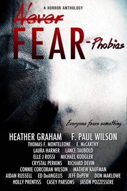 Never Fear: Phobias, Invoke Books ; InvokeBooks HeatherGraham ; F. Paul Wilson ; Thomas F. Monteleone ; Erin McCarthy ; Laura Harner ; Lance Taubold ; Elle J Rossi ; InvokeBooks MichaelKoogler ; Crystal Perkins ; Richard Devin ; Connie Corcoran Wilson ; Mathew Kaufman ; Aidan - Ebook - 9781310974595