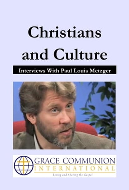 Christians and Culture: Interviews With Paul Louis Metzger, Paul Metzger - Ebook - 9781310984914