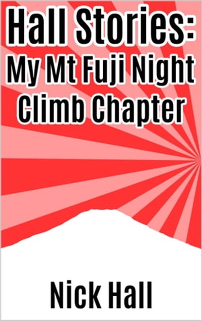 Hall Stories: My Mt Fuji Night Climb Chapter, Nick Hall - Ebook - 9781310986697
