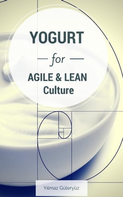 Yogurt for Agile & Lean Culture, Yilmaz Guleryuz - Ebook - 9781311004802