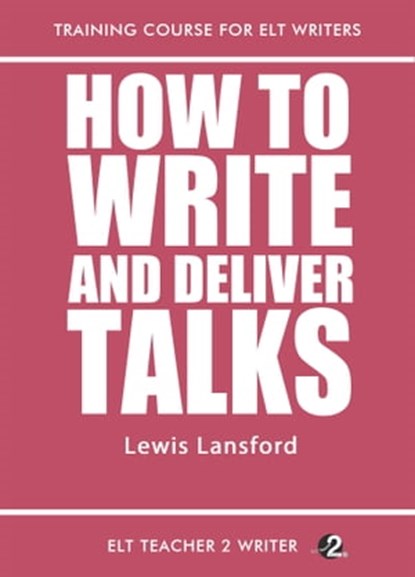 How To Write And Deliver Talks, Lewis Lansford - Ebook - 9781311005625