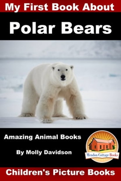 My First Book about Polar Bears: Amazing Animal Books - Children's Picture Books, Molly Davidson - Ebook - 9781311008480