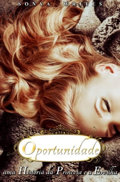 Oportunidade - Uma História da Princesa e a Ervilha, Sonya Writes - Ebook - 9781311009586