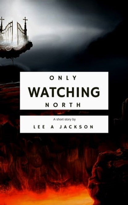 Only Watching North, Lee A Jackson - Ebook - 9781311009593