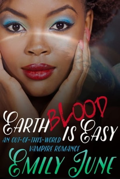 Earth Blood Is Easy: An Out-of-this-World Vampire Romance, Emily June - Ebook - 9781311014504