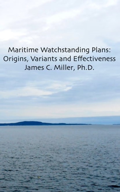 Maritime Watchstanding Plans: Origins, Variants and Effectiveness, James C. Miller - Ebook - 9781311016294