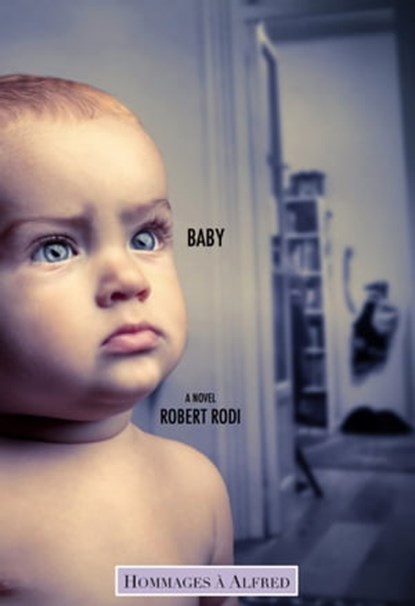 Baby (Hommages à Alfred), Robert Rodi - Ebook - 9781311016386