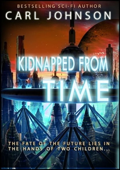 Kidnapped From Time Complete Collection, Carl Johnson - Ebook - 9781311018038