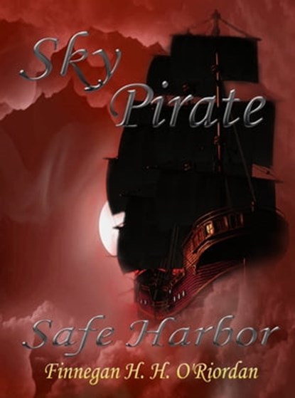 Sky Pirate: Safe Harbor, Finnegan H. H. O'Riordan - Ebook - 9781311019134