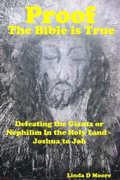 Proof The Bible Is True: Defeating the Giants or Nephilim In the Holy Land - Joshua to Job, Linda D Moore - Ebook - 9781311019844
