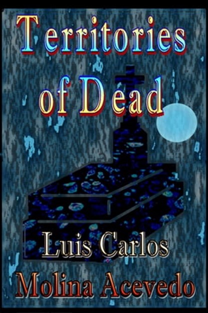 Territories of Dead, Luis Carlos Molina Acevedo - Ebook - 9781311021526
