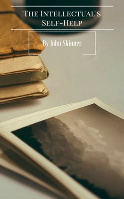 The Intellectual’s Self-Help, John Skinner Jr - Ebook - 9781311026613
