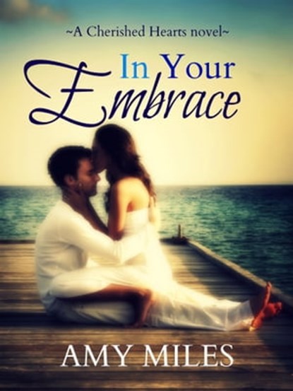 In Your Embrace, Amy Miles - Ebook - 9781311027573