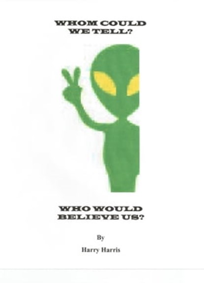 Whom Could We Tell? Who Would Believe Us?, Harry Harris - Ebook - 9781311039248